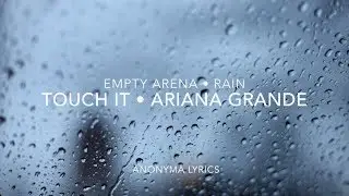 Ariana Grande - Touch It - Empty Arena + Rain