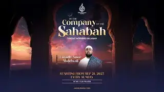 In the Company of the Sahabah; How the Sahabah Self-Developed | Ustadh Amar Abdelwali