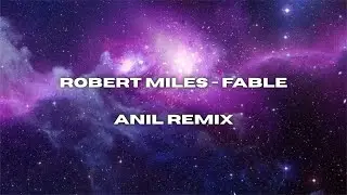 Robert Miles - Fable  (Anil Remix)