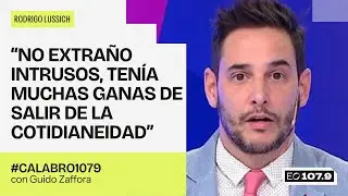 Rodrigo Lussich: “No extraño Intrusos, quería salir de la cotidianeidad” | #Calabro1079