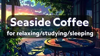 Seaside Coffee &ndash; Chill Beats Near the Shore
