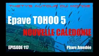EPISODE 117 EPAVE TOHO 5  Phare Amédée Nouvelle Calédonie