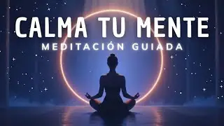 MEDITACIÓN GUIADA PARA DORMIR PROFUNDAMENTE Y CALMAR TU MENTE | Concilia el sueño esta noche 😴