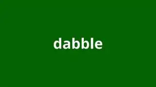 what is the meaning of dabble.