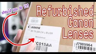 Worth it to buy refurbished? Canon Lenses