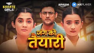 Karate Girls Ki Jung Shuru Ho Rahi Hai!🔥| Ashlesha Thakur | Celesti Bairagey | Amazon MX Player