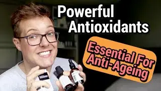ANTIOXIDANTS EXPLAINED - 3 Must Have Antioxidants for Anti-Ageing