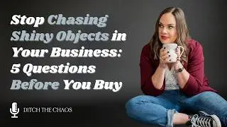 Stop Chasing Shiny Objects in Your Business: 5 Questions Before You Buy