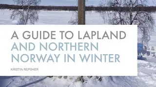A Guide to Lapland and Northern Norway in Winter