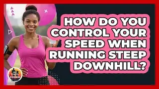 How Do You Control Your Speed When Running Steep Downhill? - All Sorts Of Running