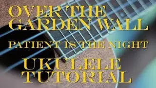 Over the Garden Wall - Patient is the night - UKULELE SPROUT - Cover + Tutorial