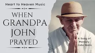 When Grandpa John prayed - a song of memory.