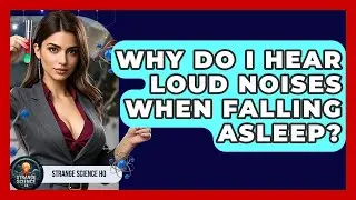 Why Do I Hear Loud Noises When Falling Asleep? - Strange Science HQ