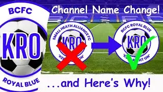 We're Saying Goodbye to Our Old Channel NAME and Explain WHY! and Welcome to BCFC Royal Blue! #124