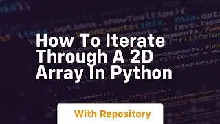 how to iterate through a 2d array in python