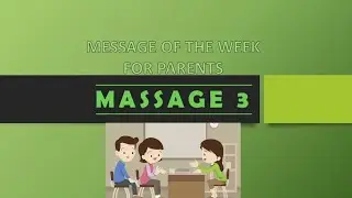 MESSAGE OF THE WEEK FOR PARENTS - MASSAGE 3