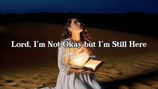 Lord, I’m Not Okay but I’m Still Here | A Worship Song for the Brokenhearted – Athena Grace