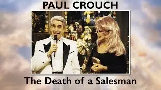 Paul Crouch: The Death of a Salesman