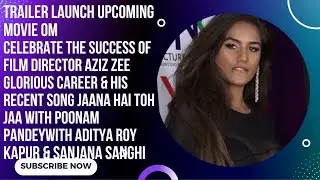 CELEBRATE THE SUCCESS OF FILM DIRECTOR AZIZ ZEE GLORIOUS CAREER & HIS RECENT SONG JAANA HAI TOH JAA