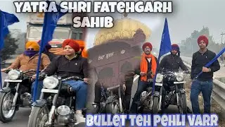 Yatra Shri Fatehgarh Sahib ￼🙏 BULLET Teh Pehli vaar Gye ⛳️ 