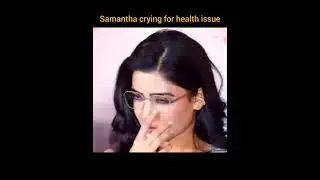 Samantha crying for health issue #samantha