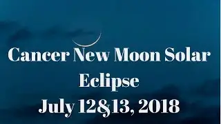 Cancer New Moon Solar Eclipse July 12&13, 2018 Gemstone Reading by Cognitive Universe