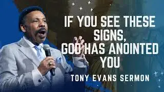 If You See These Signs, God Has Anointed You - Tony Evans Sermon