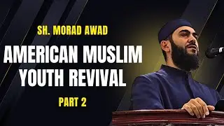 American Muslim Youth Revival - Part 2 (Sh. Morad Awad)