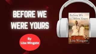 BEFORE WE WERE YOURS by Lisa Wingate: | Full Audiobook Summary |