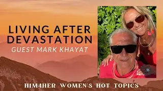 Living After Devastation - Mark Khayat & Shug Bury - HIM4Her Women's Hot Topics