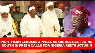 Northern Leaders Appeal as Middle Belt Joins South in Fresh Calls for Nigeria Restructurin