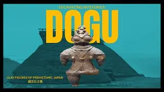 Excavating Mysteries: The Dogu Figures of Prehistoric Japan