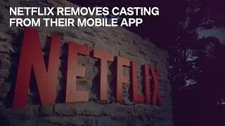 Netflix Removes Casting Functionality From Their Mobile App
