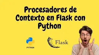 Domina los Procesadores de Contexto en Python y Flask 🔥