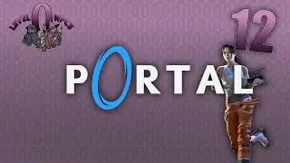 Let's Play Portal: Episode 12: Alone in the Dark