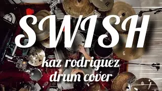 Swish | Kaz Rodriguez | Elias Farina Drum Cover