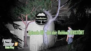 Episode #052 Ist der Rohbau ZERST&Ouml;RT | LS19 FarmWorkers Season 1 [RolePlay]