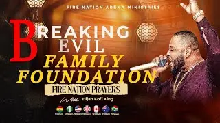 Breaking Evil Family Foundations - Day 2 | Fire Nation Prophetic Prayers |&nbsp;Prophet Elijah Kofi King