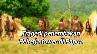 Tragedi penembakan pekerja tower di Papua 
