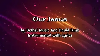 Our Jesus - Bethel Music and David Funk Instrumental with Lyrics