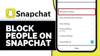 КАК ЗАБЛОКИРОВАТЬ ЛЮДЕЙ В SNAPCHAT (2025)
