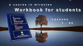 𝐖𝐨𝐫𝐤𝐛𝐨𝐨𝐤 𝐟𝐨𝐫 𝐬𝐭𝐮𝐝𝐞𝐧𝐭𝐬 of a Course in Miracles - Lessons 1 - 60