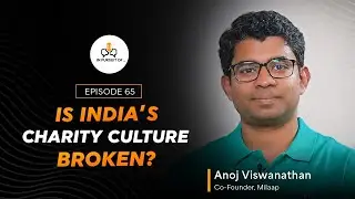 EP 66: Is India's Charity Culture Broken? ft. Anoj Viswanathan, Co-Founder, Milaap #actofkindness