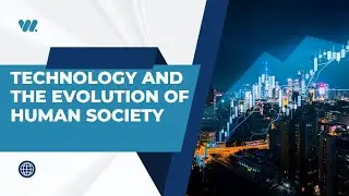 TECHNOLOGY AND EVOLUTION OF HUMAN SOCIETY