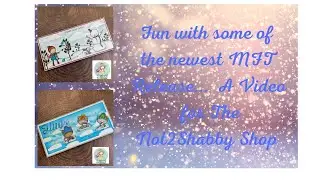 Fun With Some of The Newest MFT Release... A Video for The Not2Shabby Shop.
