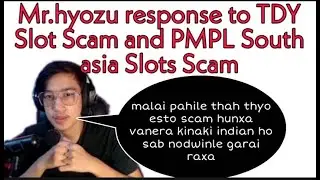 Mr. Hyozu respond to TDY slot Scam and PMPL South Asia Slots Scam //
