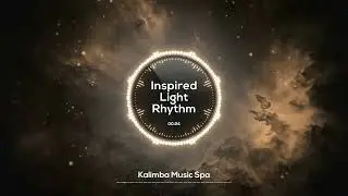 🌸 Inspired Light Rhythm 🌸 | Kalimba Music | Calm energy for steady work and focus time