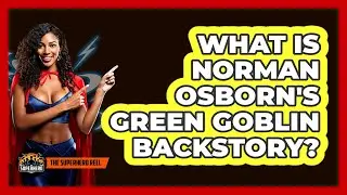 What Is Norman Osborn's Green Goblin Backstory?