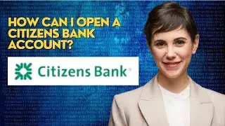 How can I open a Citizens Bank account?