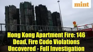 Hong Kong Apartment Fire: 146 Dead, Fire Code Violations Uncovered - Full Investigation
